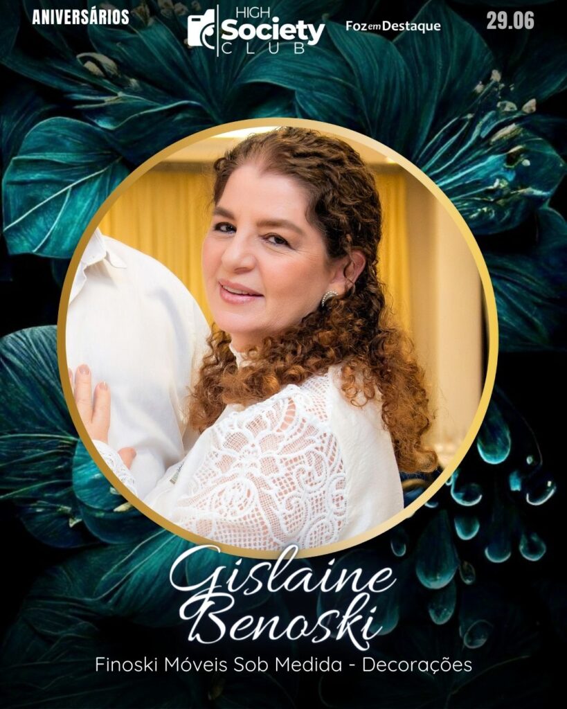 Gislaine Benoski - Finoski Móveis Sob Medida - Decorações
Aniversários 29 de Junho 2024 High Society Foz em Destaque