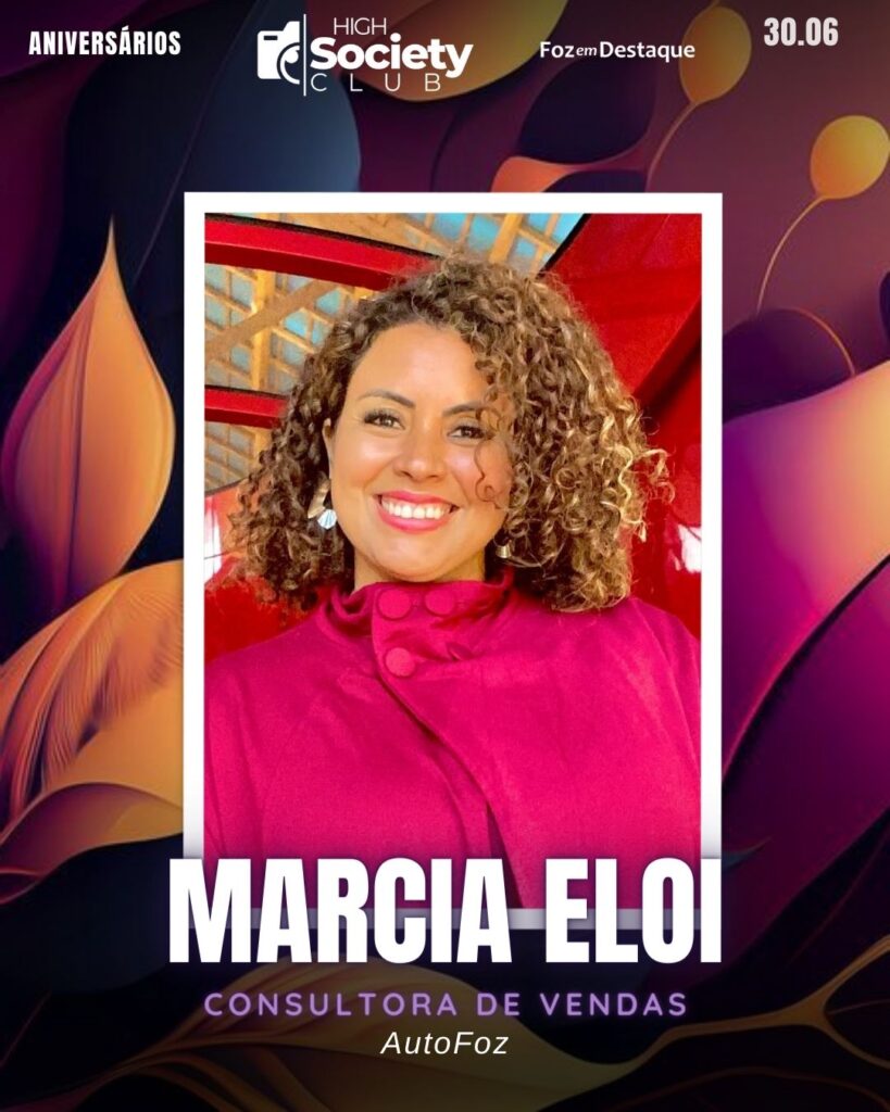 Marcia Eloi - Consultora de Vendas - AutoFoz
Aniversários 30 de Junho 2024 High Society Club Foz em Destaque
