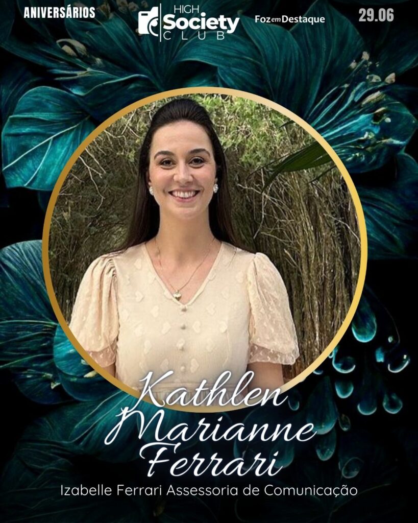 Kathlen Marianne Ferrari - Izabelle Ferrari Assessoria de Comunicação
Aniversários 29 de Junho 2024 High Society Foz em Destaque