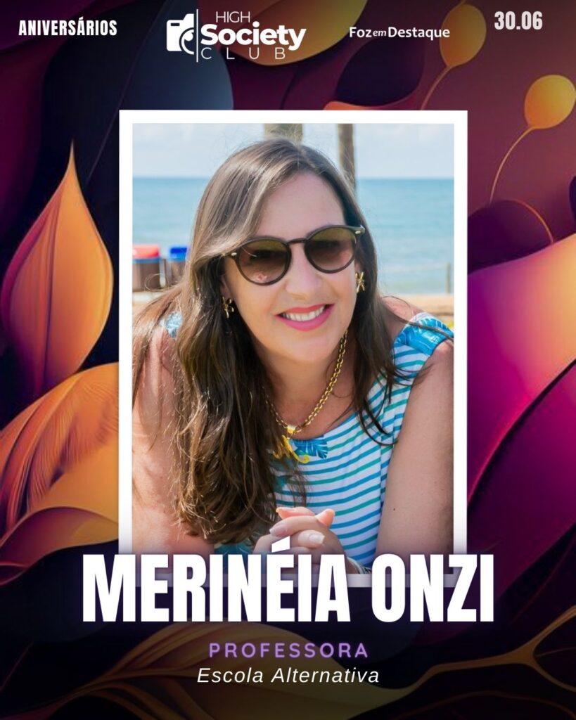 Merinéia Onzi - Professora - Escola Alternativa
High Society Club Foz em Destaque
