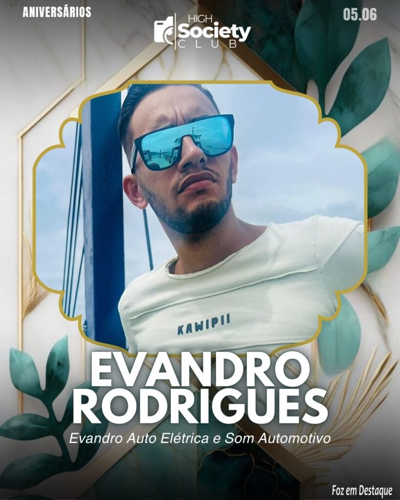 Evandro Rodrigues - Evandro Auto Elétrica e Som Automotivo
Aniversários 05 de Maio 2024 High Society Club Foz em Destaque