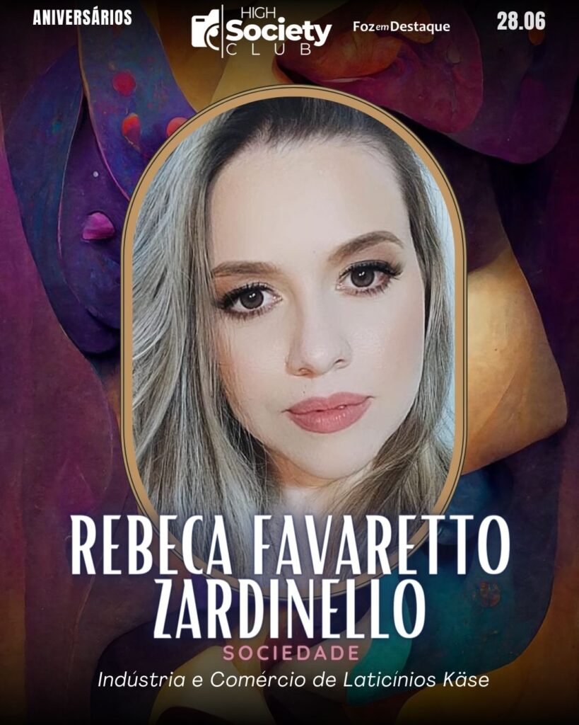 Rebeca Favaretto Zardinello - Sociedade - Indústria e Comércio de Laticínios Käse
Aniversários 28 de Junho 2024 High Society Club Foz em Destaque