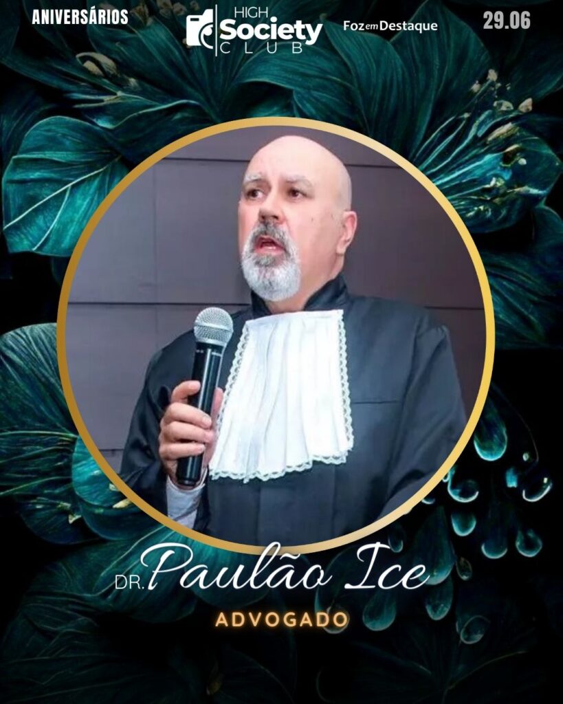 Dr. Paulão Ice - Advogado - CEAE
Aniversários 29 de Junho 2024 High Society Foz em Destaque