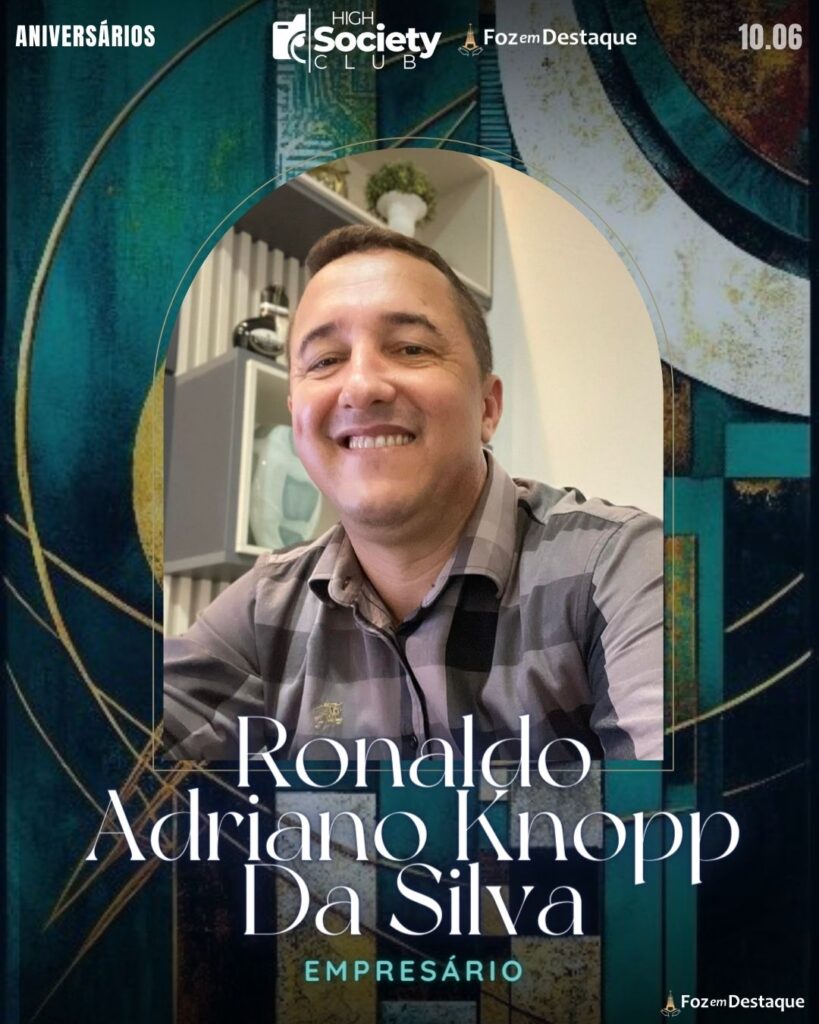 Ronaldo Adriano Knopp Da Silva -
Empresário
Foz em Destaque High Society Club