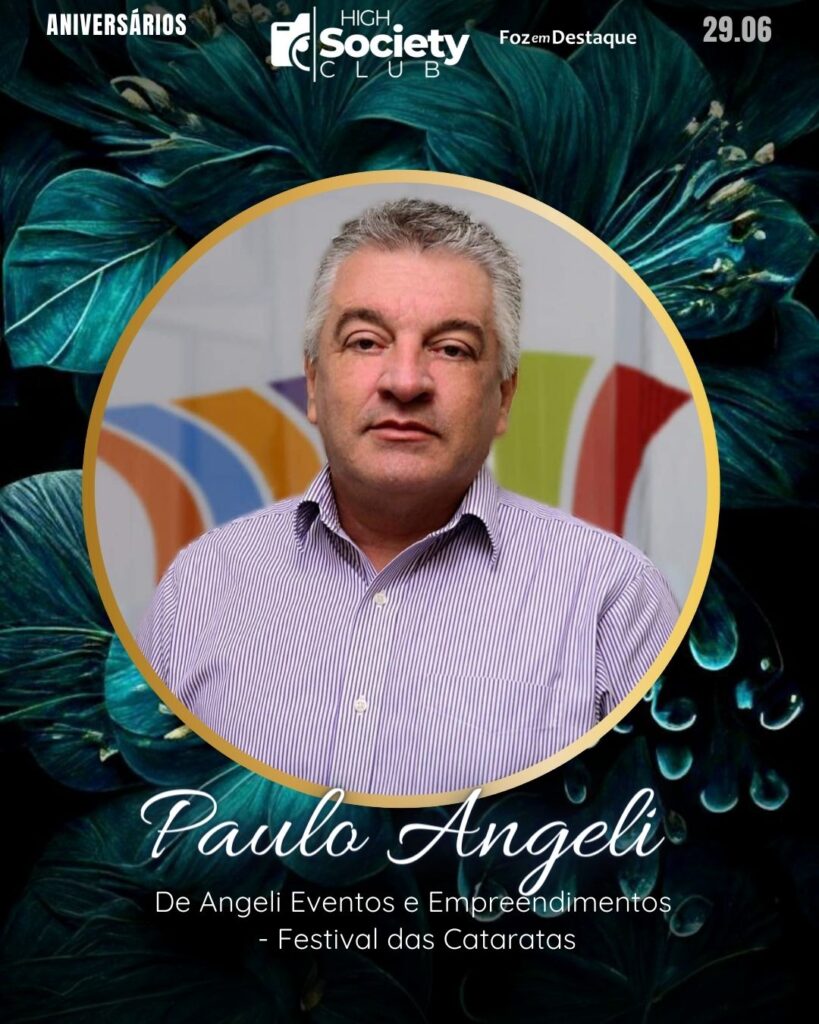 Paulo Angeli - De Angeli Eventos e Empreendimentos - Festival das Cataratas
Aniversários 29 de Junho 2024 High Society Foz em Destaque