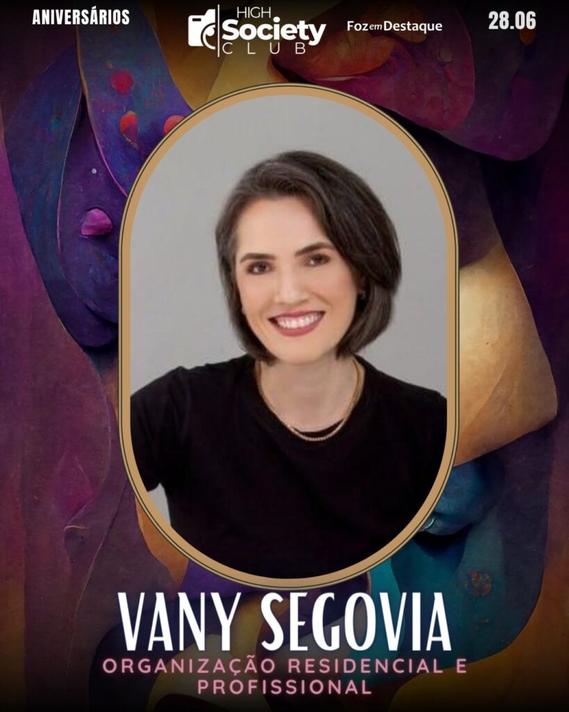 Vany Segovia - Organização Residencial e Profissional
Aniversários 28 de Junho 2024 High Society Club Foz em Destaque