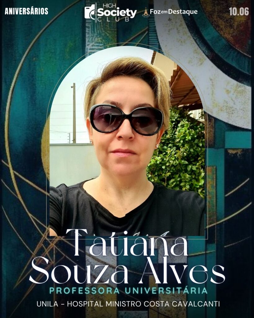Tatiana Souza Alves - Professora Universitária - Unila/Hospital Ministro Costa Cavalcanti
Foz em Destaque High Society Club