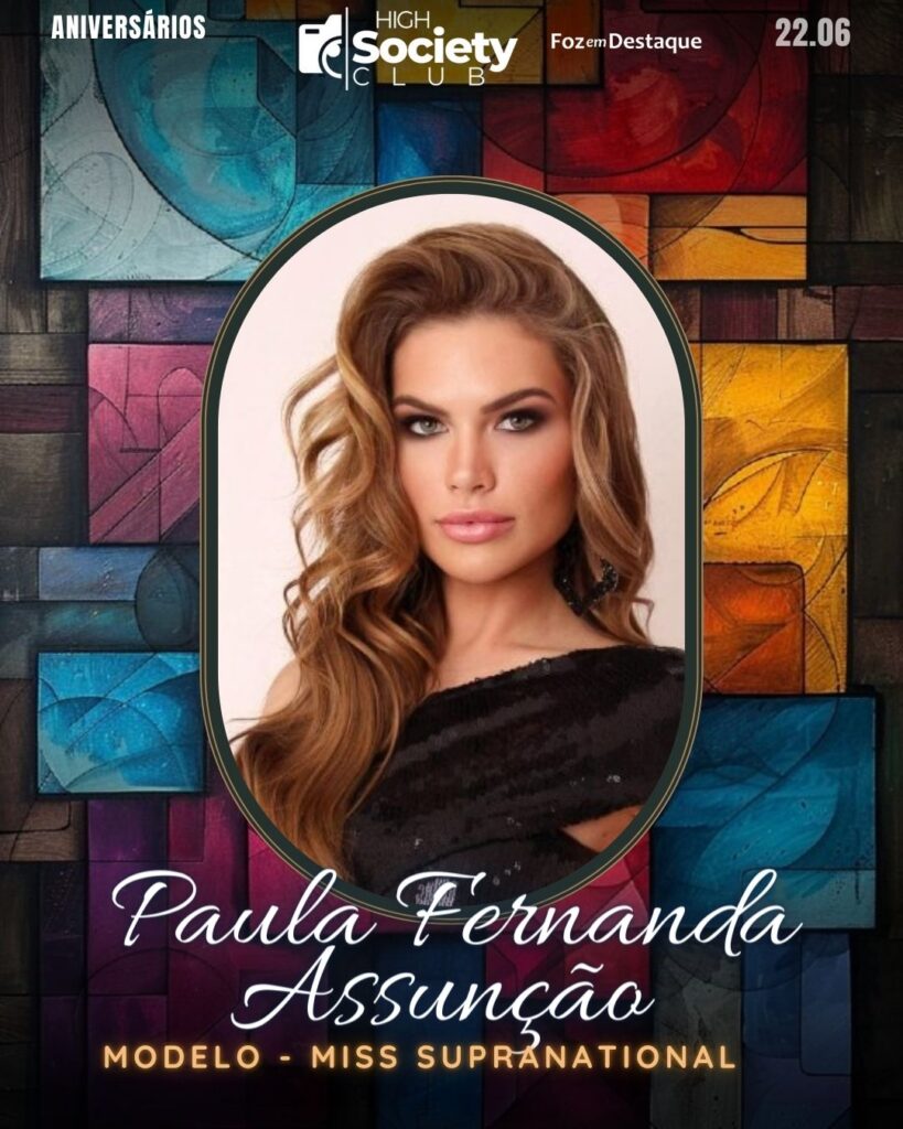 Society Club Foz em Destaque
Paula Fernanda Assunção
Modelo - Miss Supranational
