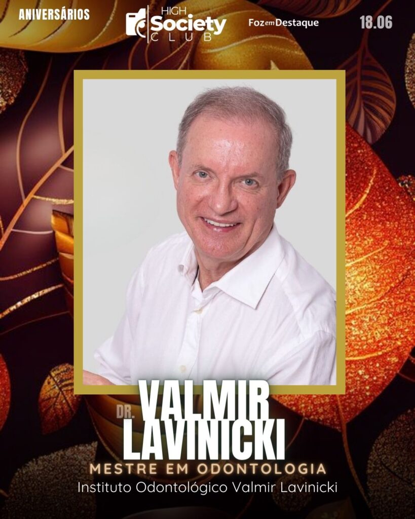 High Society Club Foz em Destaque
Valmir Lavinicki
Mestre em Odontologia - Instituto Odontológico Valmir Lavinicki
