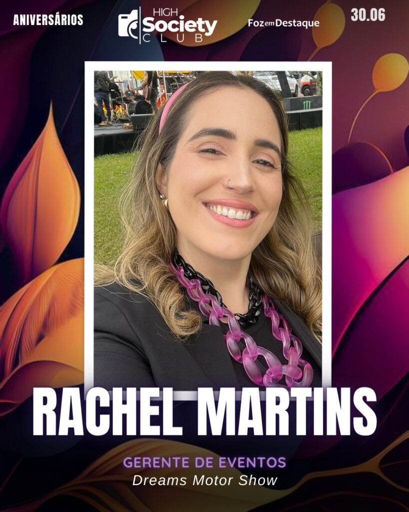 Rachel Martins - Gerente de Eventos - Dreams Motor Show
Aniversários 30 de Junho 2024 High Society Club Foz em Destaque