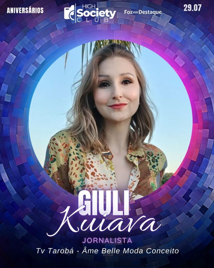 Giuli Kuiava - Jornalista/Empresária Tv Tarobá - Âme Belle Moda Conceito
High Society Club