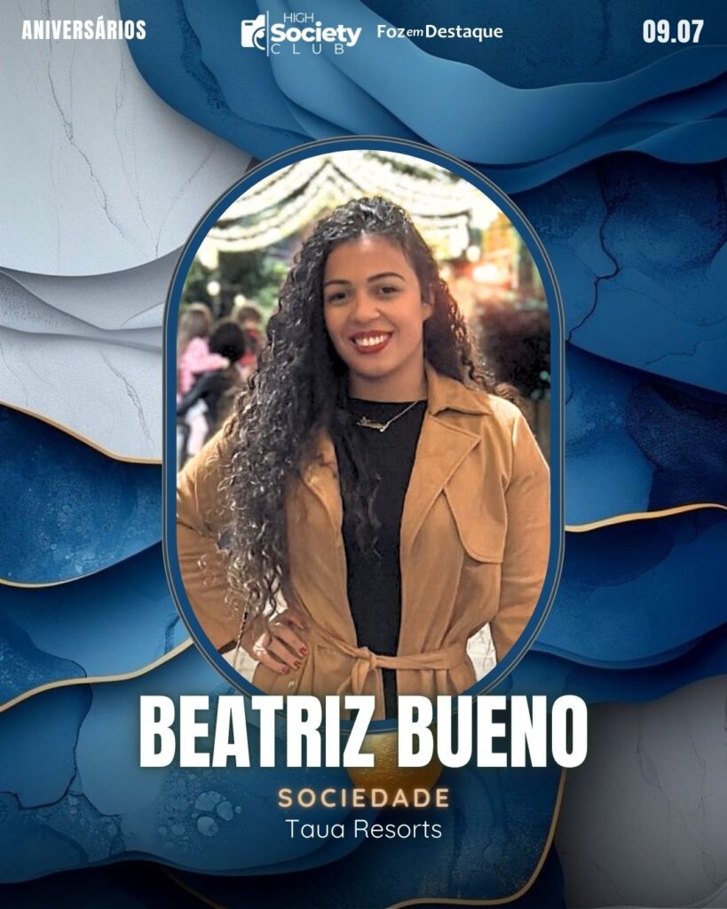 High Society Club Foz em Destaque
Beatriz Bueno
Sociedade - Taua Resorts