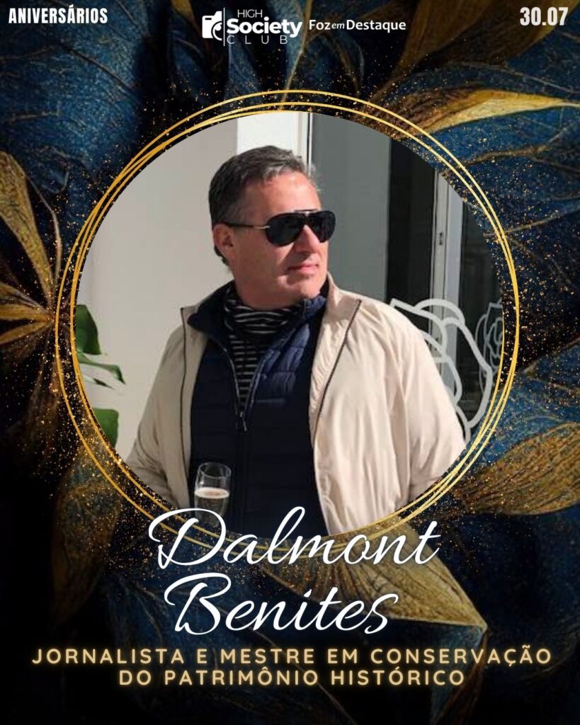 Dalmont Benites - Jornalista - Mestre em Conservação do Patrimônio Histórico
Aniversários 30 de Julho 2024 High Society Club Foz em Destaque