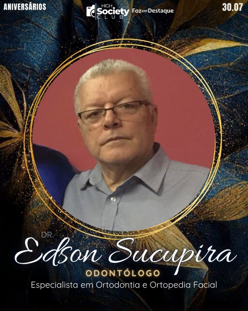 Dr. Edson Sucupira - Odontólogo Especialista em Ortodontia e Ortopedia Facial
Aniversários 30 de Julho 2024 High Society Club Foz em Destaque