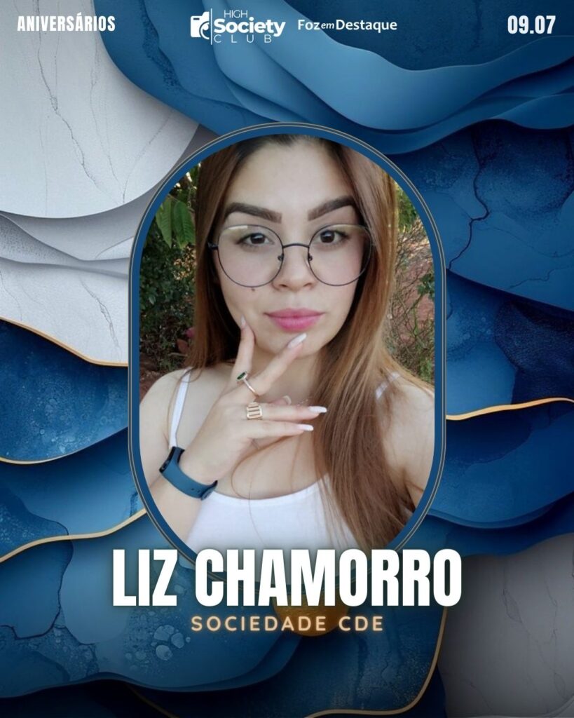 High Society Club Foz em Destaque
Liz Chamorro
Sociedade CDE