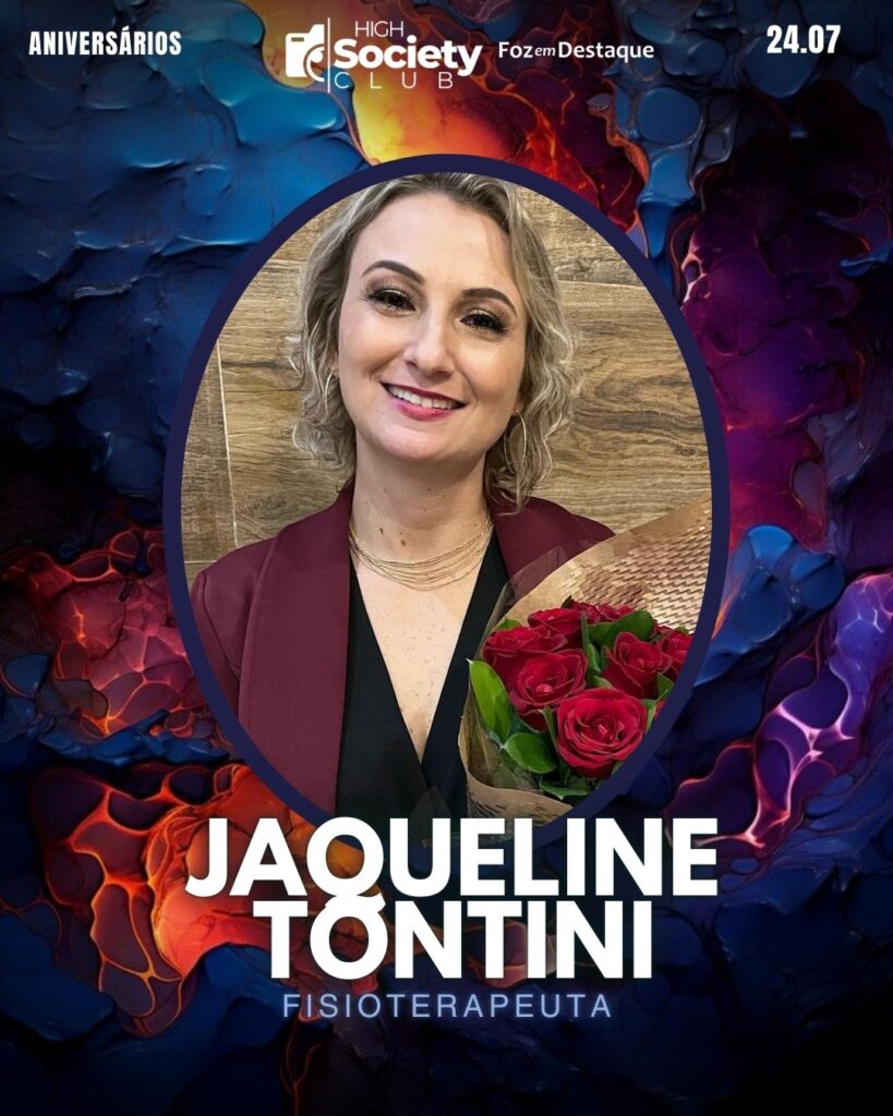 Jaqueline Tontini, Fisioterapeuta
Aniversários 24 de Julho 2024 Foz em Destaque High Society Club
