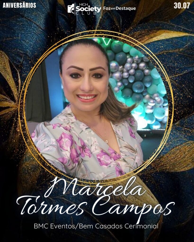 Marcela Tormes Campos - BMC Eventos/Bem Casados Cerimonial
Aniversários 30 de Julho 2024 High Society Club Foz em Destaque