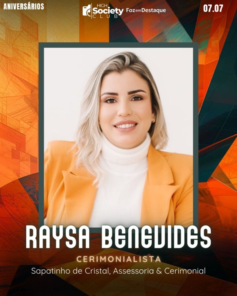Raysa Benevides - Empresária e Cerimonialista - Sapatinho de Cristal, Assessoria & Cerimonial
High Society Club Foz em Destaque