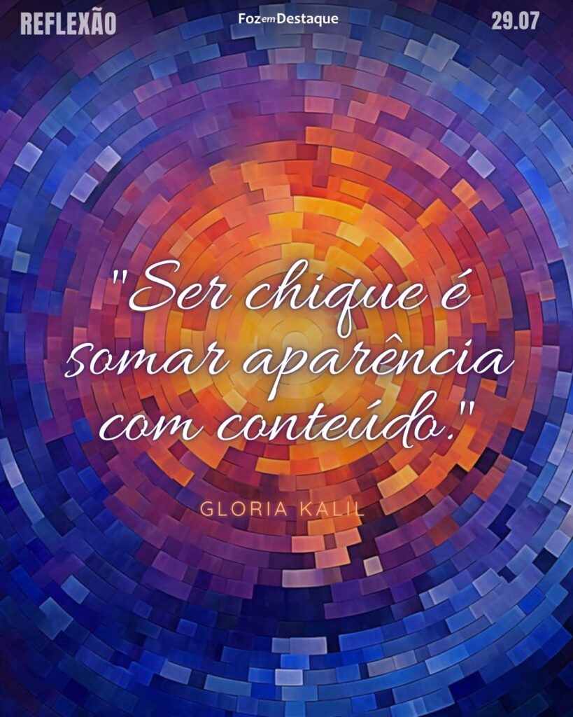 "Ser chique é somar aparência com conteúdo." Gloria Kalil - Jornalista, empresária e consultora de moda brasileira.
Reflexão 29 de Julho 2024 Foz em Destaqaue