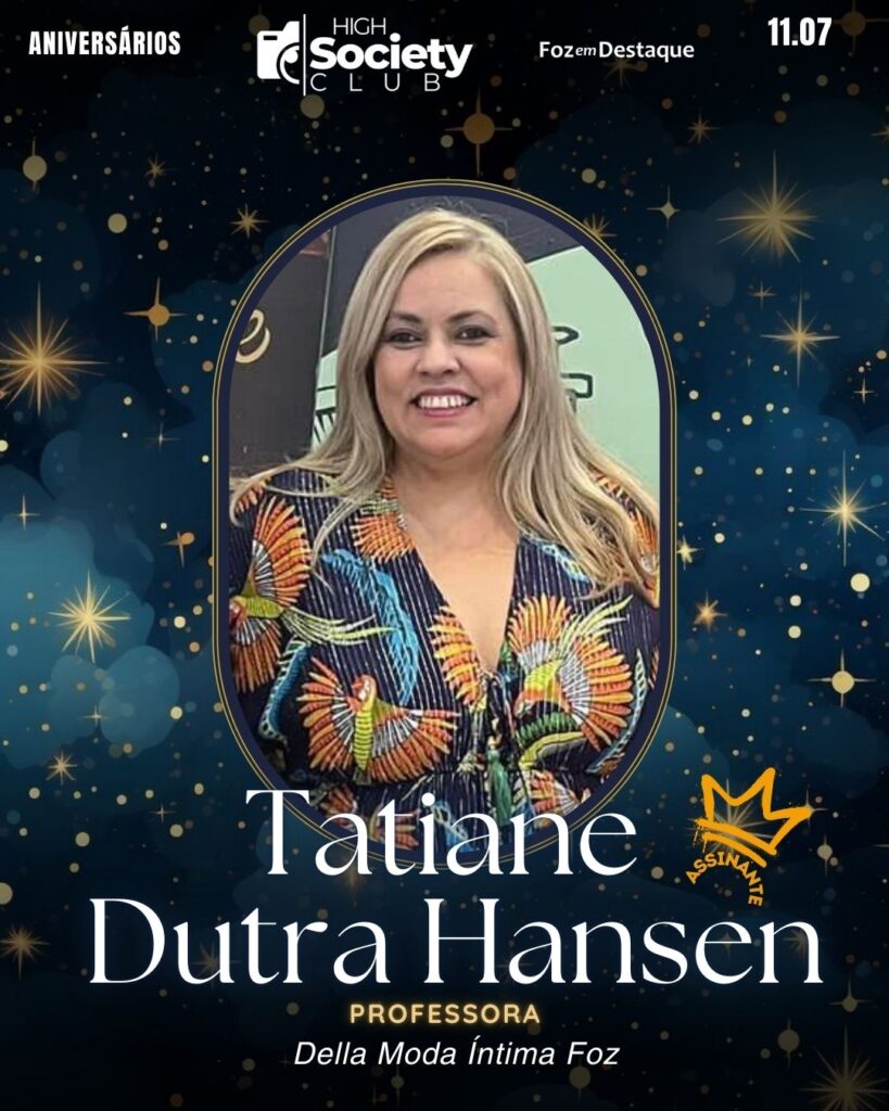 Tatiane Dutra Hansen
Professora e empreendedora - Della Moda Íntima Foz
HIGH SOCIETY CLUB
High Society Club Foz em Destaque