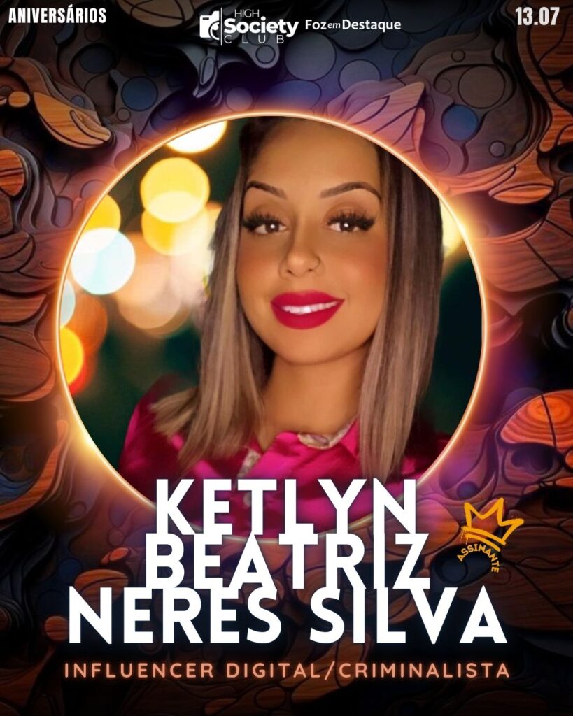 Ketlyn Beatriz Neres Silva
Influencer digital/Criminalista
HIGH SOCIETY CLUB
Aniversários 13 de Julho 2024 High Society Club Foz em Destaque
