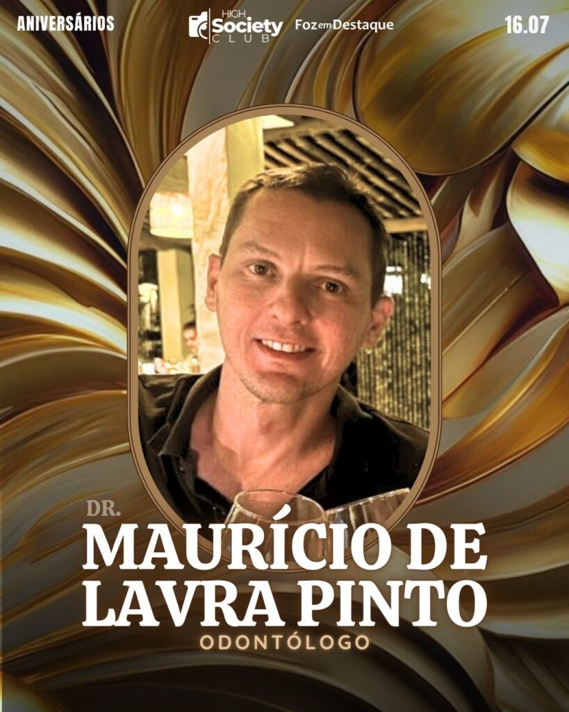 Dr.
Maurício de Lavra Pinto
Odontólogo
Aniversários 16 de Julho 2024 High Society Club Foz em Destaque
