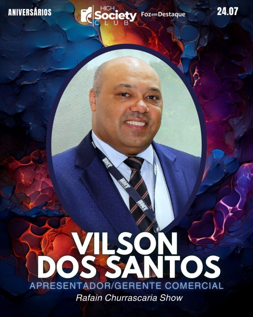 Vilson dos Santos,
Apresentador/Gerente Comercial Rafain Churrascaria Show
Aniversários 24 de Julho 2024 Foz em Destaque High Society Club