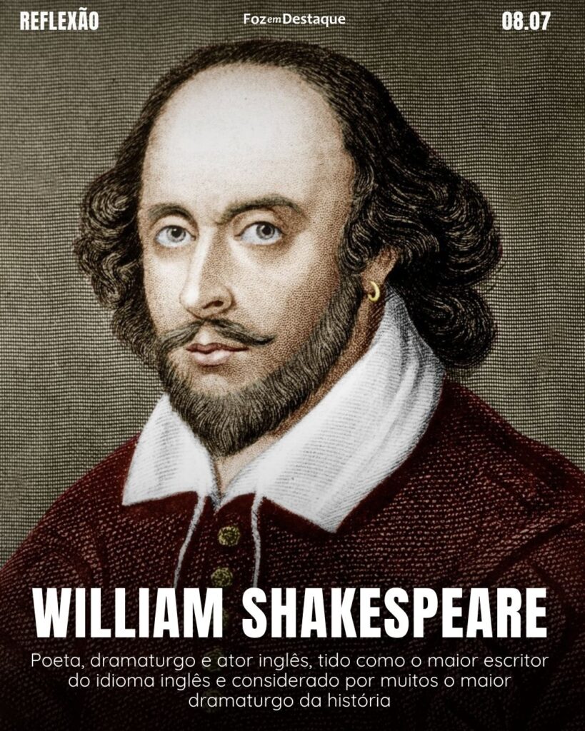 Reflexão 08 de Julho 2024 "Aconteça o que acontecer, os dias ruins passam, assim como todos os outros."  -  William Shakespeare - Poeta, dramaturgo e ator inglês, tido como o maior escritor do idioma inglês e considerado por muitos o maior dramaturgo da história (1564-1616) Reflexão Foz em Destaque