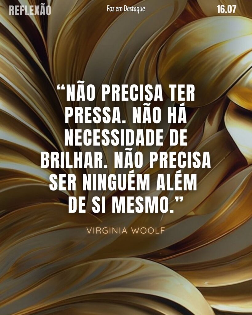 Virginia Woolf - Reflexão 14 de Julho 2024 Foz em Destaque