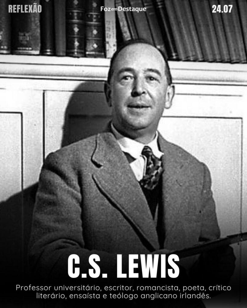 "O ir faz o caminho."
C.S. Lewis (1898-1963) Professor universitário, escritor, romancista, poeta, crítico literário, ensaísta e teólogo anglicano irlandês.
Reflexão 24 de Julho 2024 Foz em Destaque