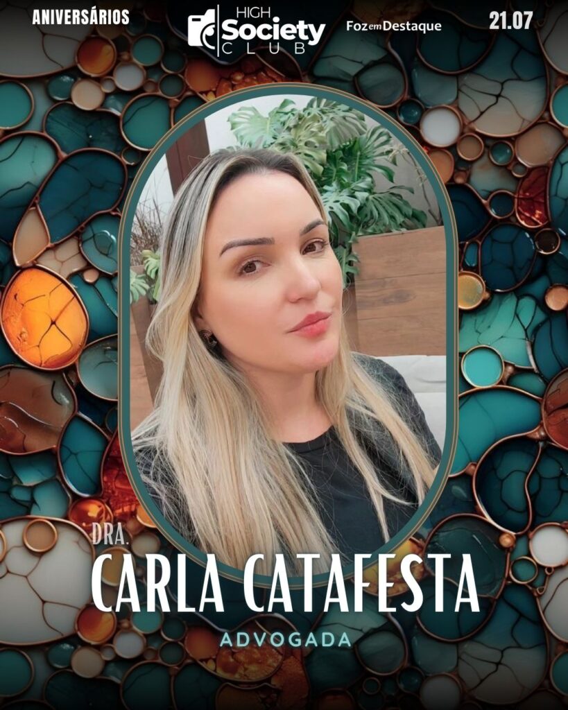 Dra.
Carla Catafesta
Advogada
Aniversários 21 de Julho 2024 High Society Club Foz em Destaque