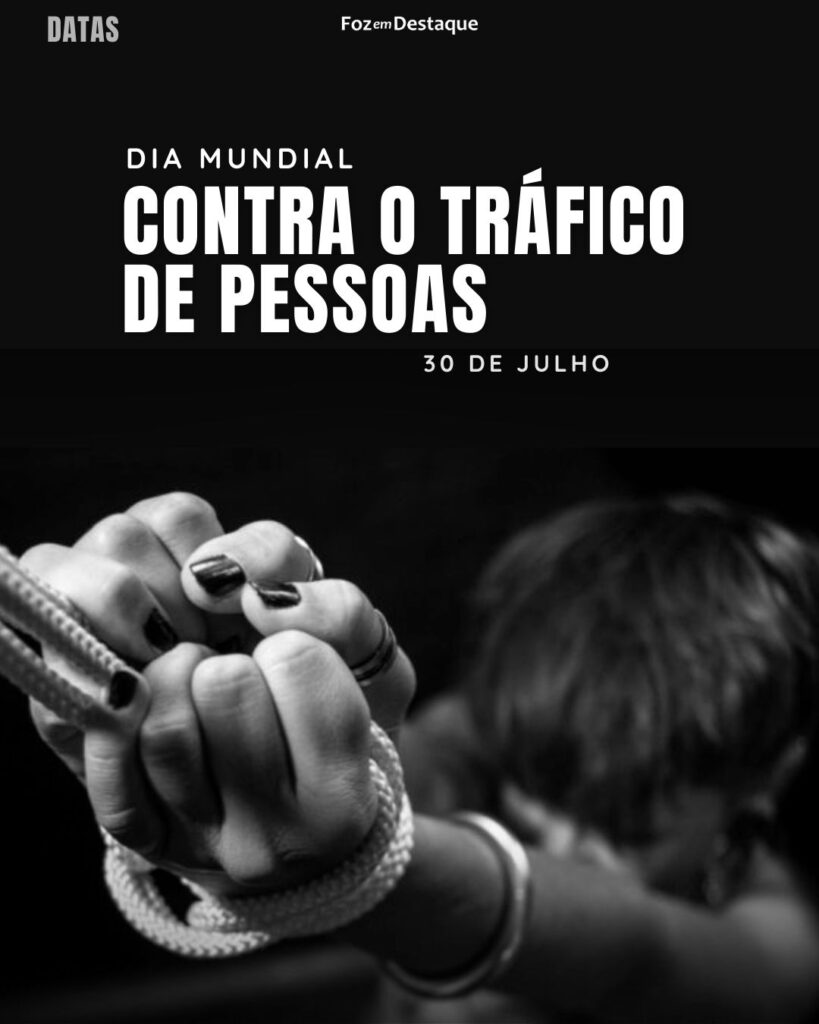 Dia Mundial Contra O Tráfico De Pessoas - Datas 30 de Julho 2024 Foz em Destaque