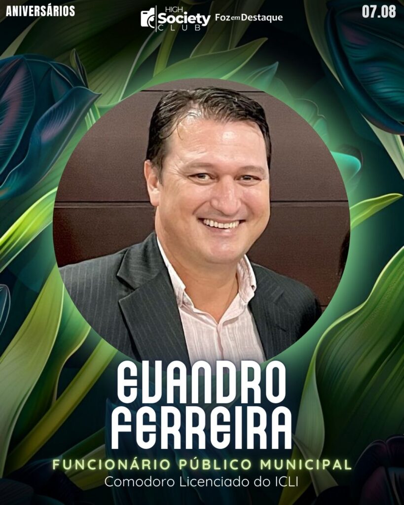 Evandro Ferreira - Funcionário Público Municipal - Comodoro Licenciado do ICLI
Aniversários 07 de Agosto 2024 High Society Club Foz em Destaque -