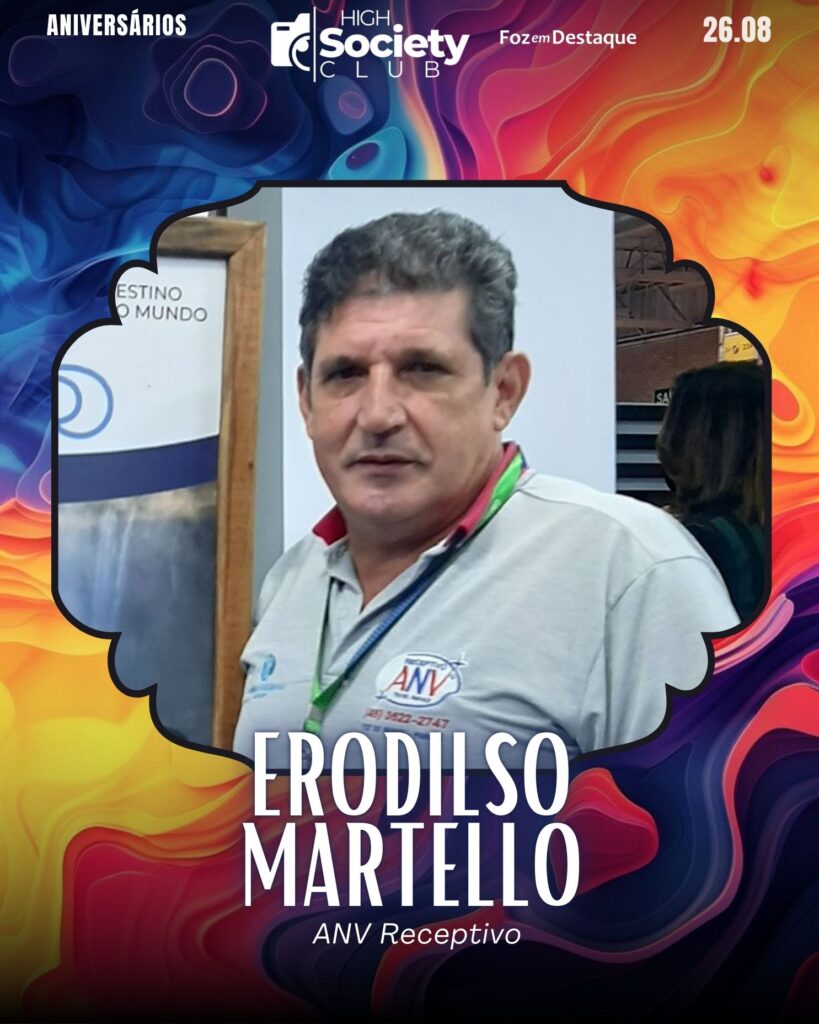 Erodilso Martello - ANV Receptivo
Aniversários 26 de Agosto 2024 High Society Club Foz em Destaque -