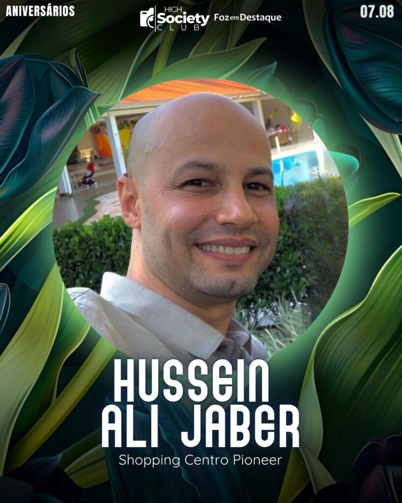 Hussein Ali Jaber - Shopping Centro Pioneer
Aniversários 07 de Agosto 2024 High Society Club Foz em Destaque -