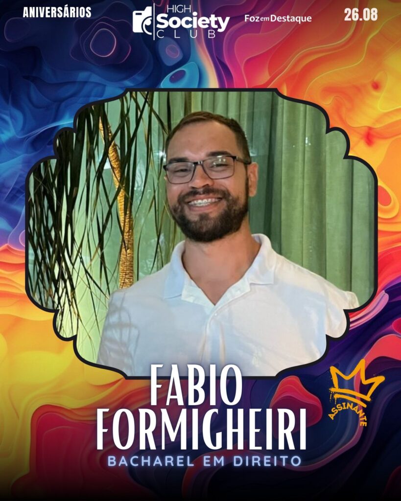 Fabio Formigheiri - Bacharel em Direito
Aniversários 26 de Agosto 2024 High Society Club Foz em Destaque -