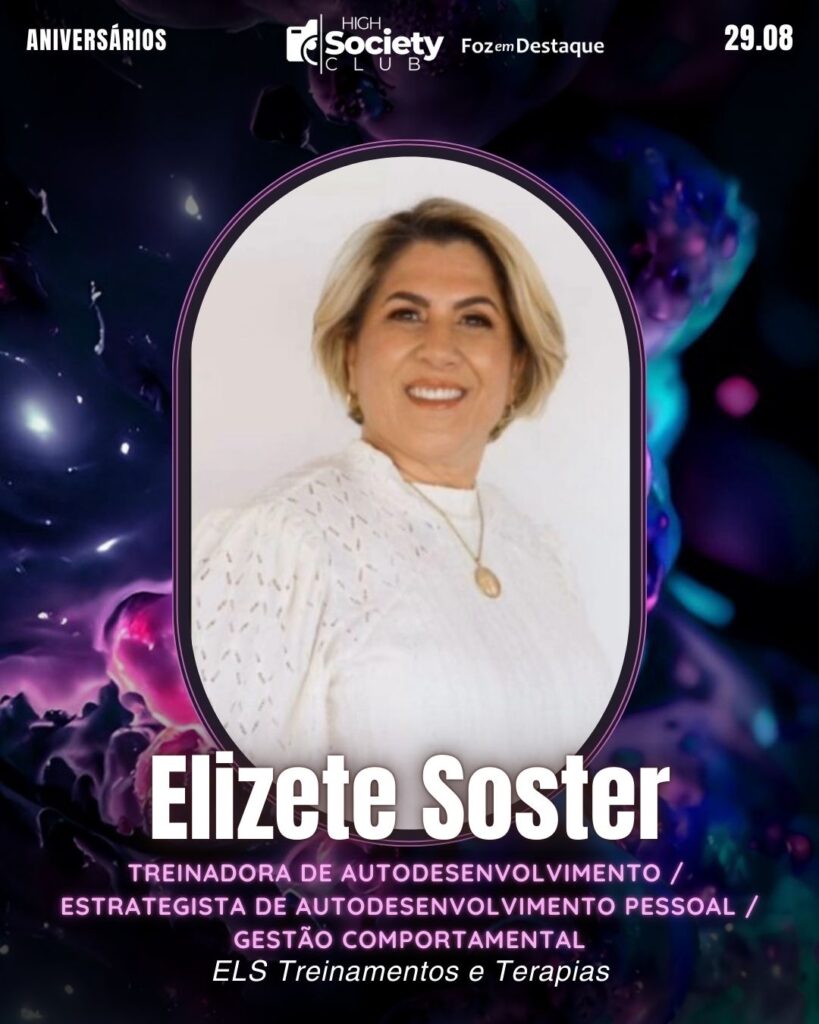 Elizete Soster
Treinadora de autodesenvolvimento / Estrategista de autodesenvolvimento pessoal / Gestão Comportamental ELS Treinamentos e Terapias
Aniversários 29 de Agosto 2024 Foz em Destaque High Society Club