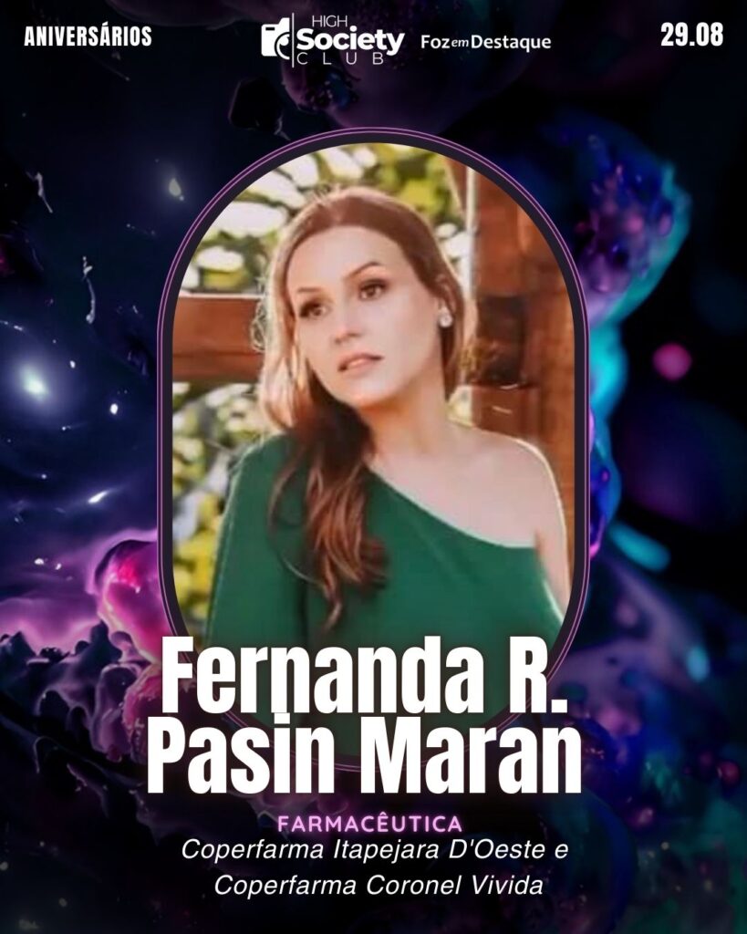Fernanda R. Pasin Maran
Farmacêutica / Empresária Coperfarma Itapejara D'Oeste / Coperfarma Coronel Vivida
Aniversários 29 de Agosto 2024 Foz em Destaque High Society Club