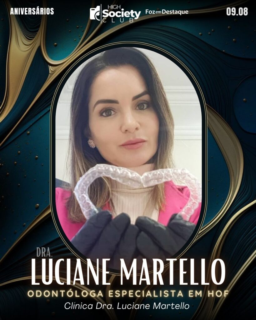 Dra. Luciane Martello - Odontóloga/Especialista em HOF - Clínica Dra. Luciane Martello
Aniversários 09 de Agosto 2024 High Society Club Foz em Destaque