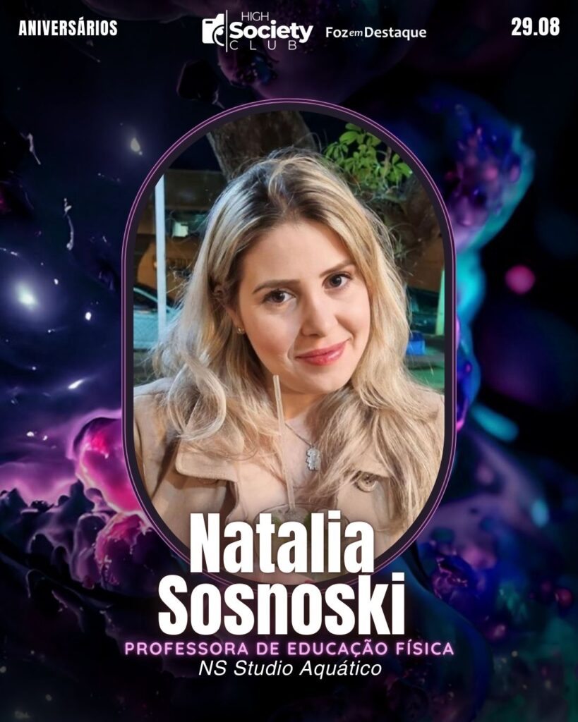 Natalia Sosnoski
Professora de Educação Física NS Studio Aquático
Foz em Destaque High Society Club