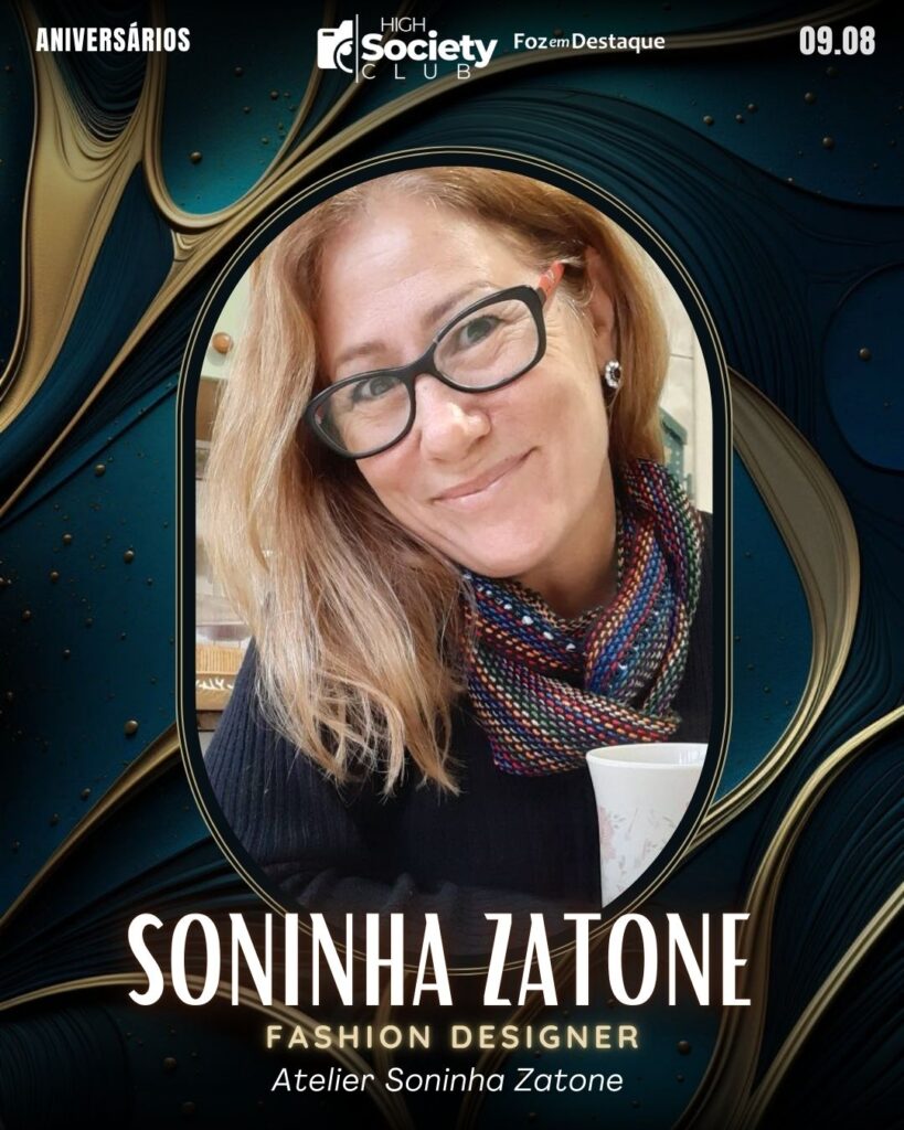 Soninha Zatone - Fashion Designer - Atelier Soninha Zatone
Aniversários 09 de Agosto 2024 High Society Club Foz em Destaque