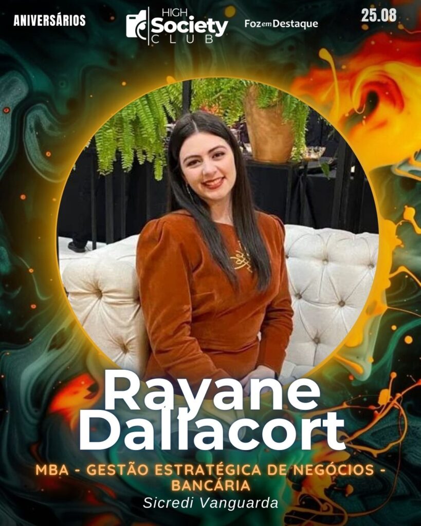 Rayane Dallacort - MBA - Gestão estratégica de negócios - Bancária - Sicredi Vanguarda
Aniversários 25 de Agosto 2024 High Society Club Foz em Destaque