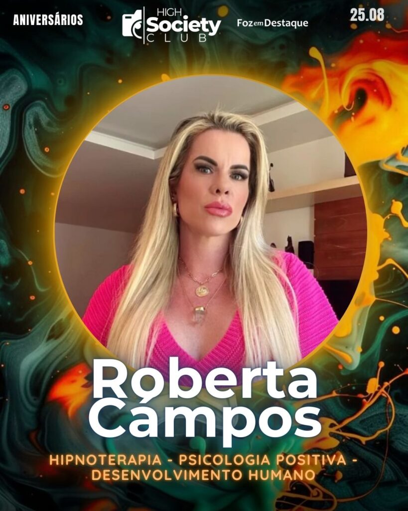 Roberta Campos - Hipnoterapia - Psicologia Positiva - Desenvolvimento Humano
High Society Club Foz em Destaque