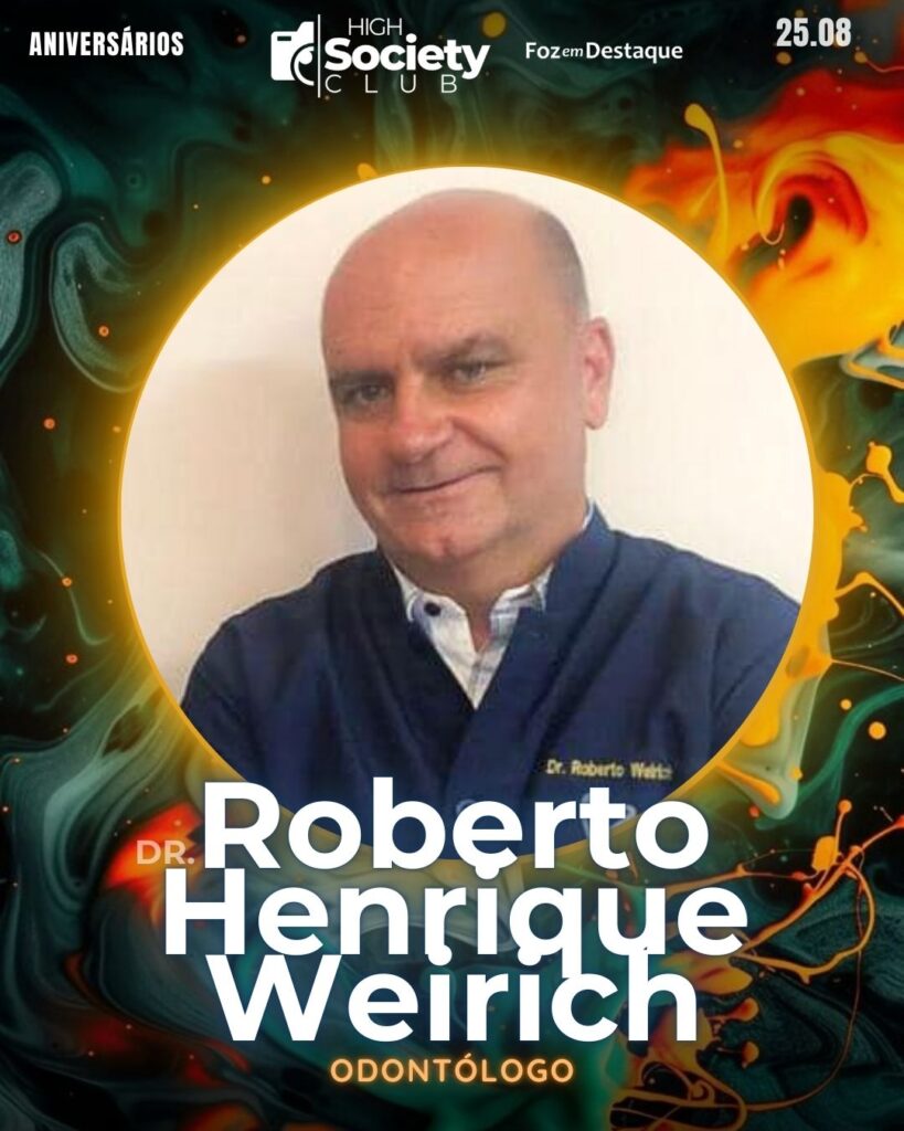 Dr. Roberto Henrique Weirich - Odontólogo
Aniversários 25 de Agosto 2024 High Society Club Foz em Destaque