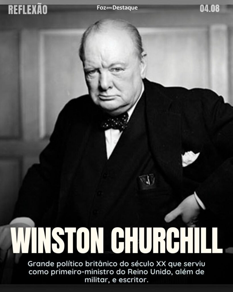 Reflexão 04 de Agosto 2024 Foz em Destaque
"Somos donos do nosso destino. Somos capitães da nossa alma."
Winston Churchill - Grande político britânico do século XX que serviu como primeiro-ministro do Reino Unido, além de militar, e escritor. (1874-1965)