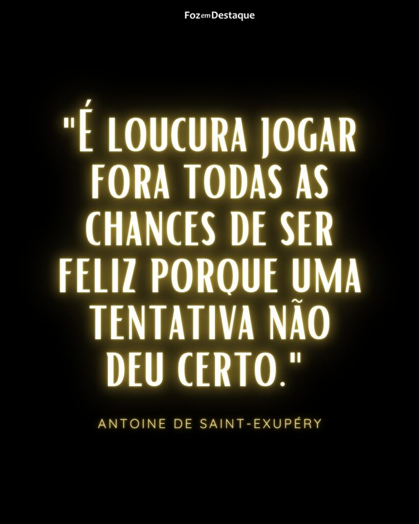 "É loucura jogar fora todas as chances de ser feliz porque uma tentativa não deu certo."
Antoine de Saint-Exupéry
Reflexão 10 de Agosto 2024 Foz em Destaque