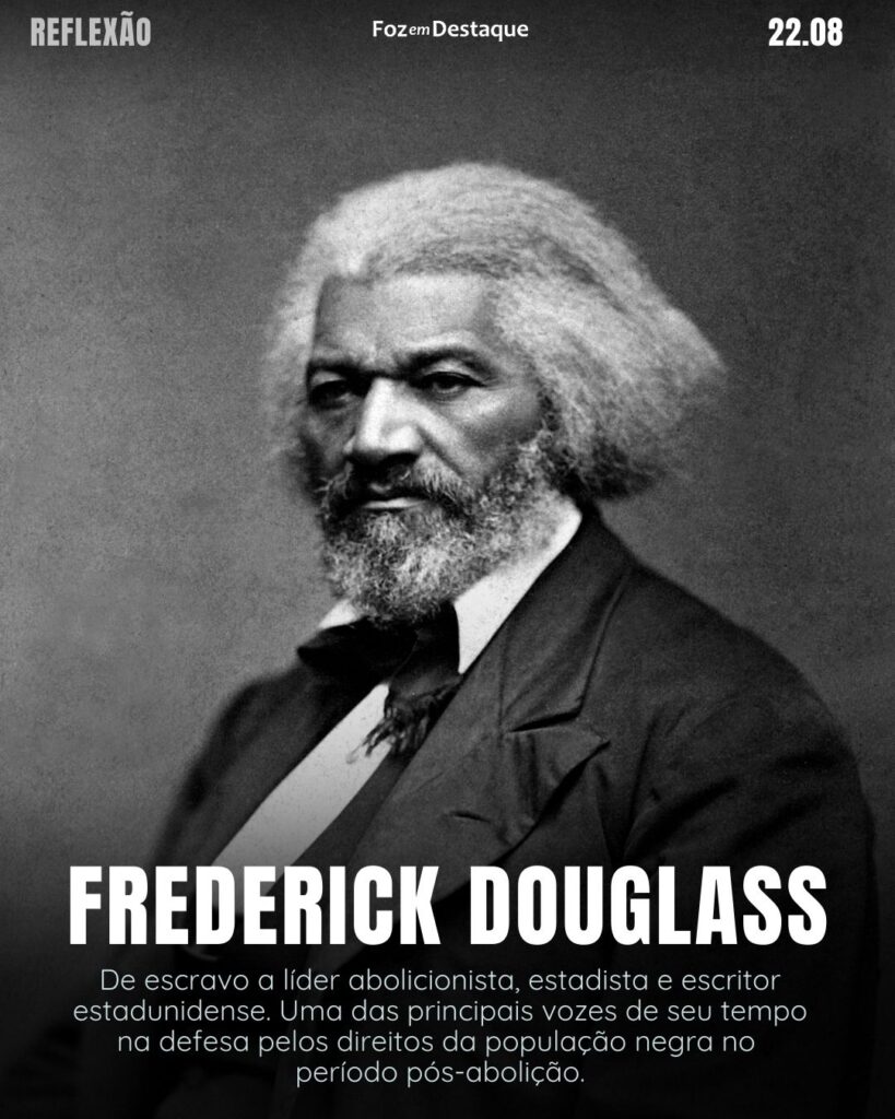 Frederick Douglass - De escravo a líder abolicionista, estadista e escritor estadunidense. Uma das principais vozes de seu tempo na defesa pelos direitos da população negra no período pós-abolição.