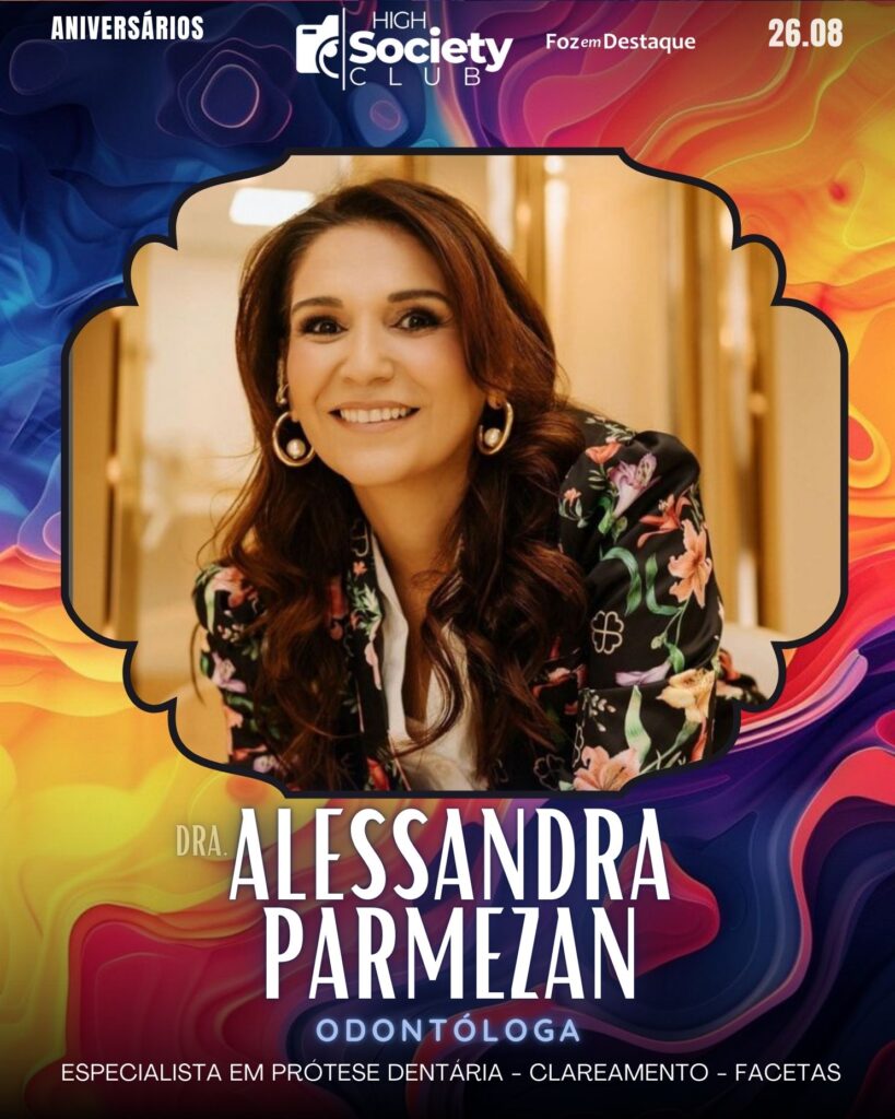 Dra. Alessandra Parmezan - Odontóloga - Especialista em Prótese Dentária - Clareamento - Facetas
Aniversários 26 de Agosto 2024 High Society Club Foz em Destaque -