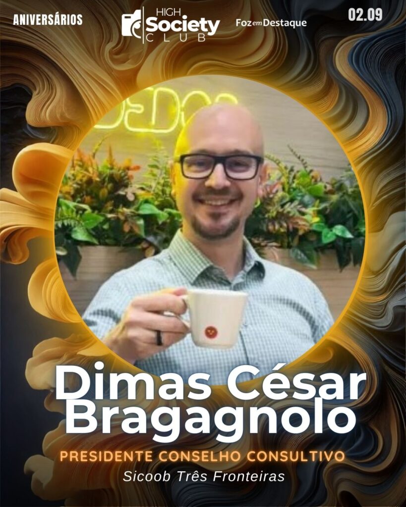 Dimas César Bragagnolo - Presidente Conselho Consultivo do Sicoob Três Fronteiras
Aniversários 02 de Setembro 2024 High Society Club Foz em Destaque