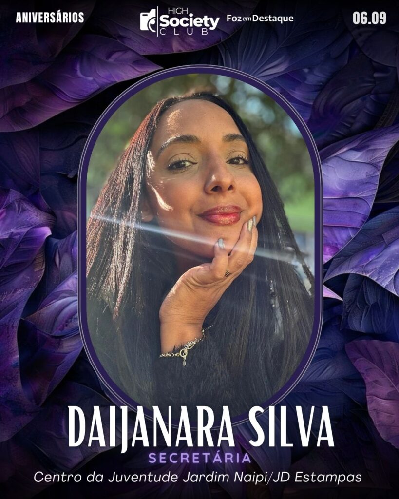 Daijanara Silva -Secretária/Empreendedora - Centro da Juventude Jardim Naipi/JD Estampas
Aniversários 06 de Setembro 2024 High Society Club Foz em Destaque